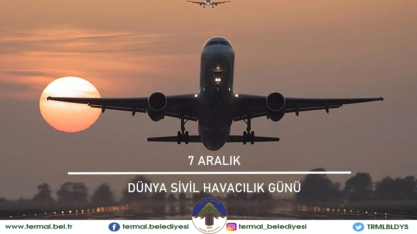7 ARALIK DÜNYA SİVİL HAVACILIK GÜNÜ