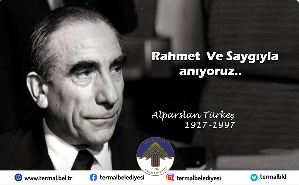 ALPARSLAN TÜRKEŞ'İ SAYGI, RAHMET VE MİNNETLE ANIYORUZ