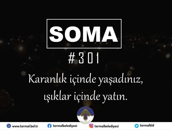 SOMA' DA MADEN KAZASINDA HAYATINI KAYBEDEN İŞÇİLERİMİZİ SAYGI VE RAHMETLE ANIYORUZ