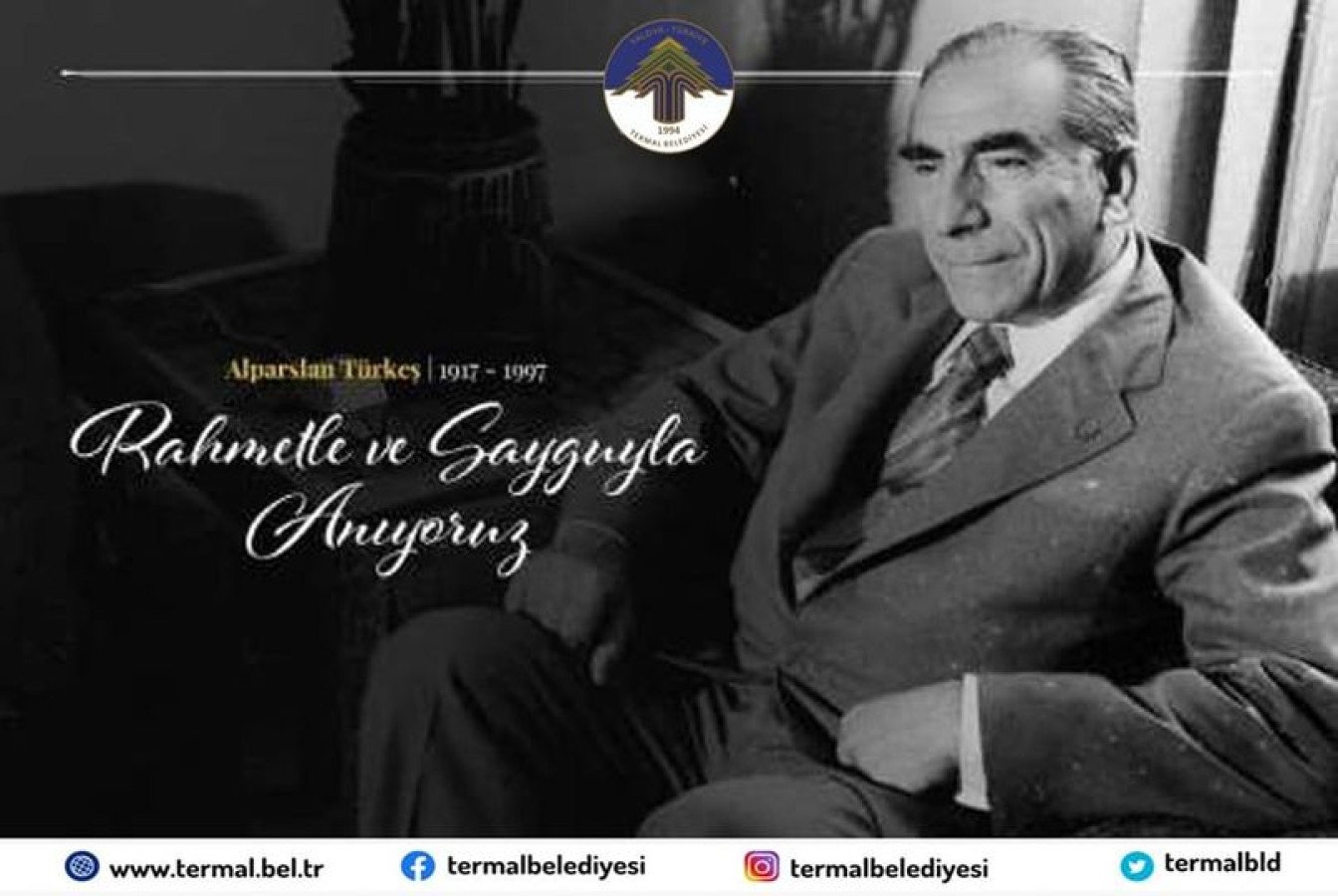 ALPARSLAN TÜRKEŞ'İ SAYGI, RAHMET VE MİNNETLE ANIYORUZ