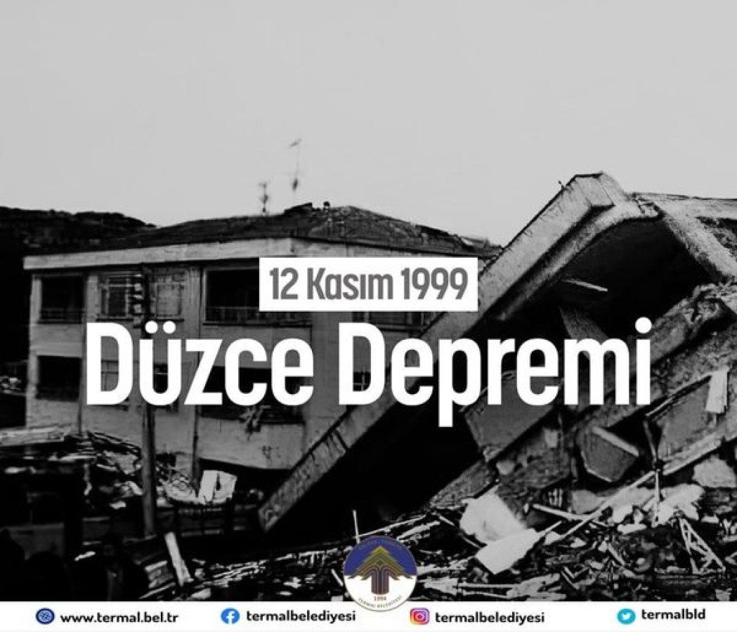 DÜZCE' DE MEYDANA GELEN DEPREMDE HAYATINI KAYBEDEN VATANDAŞLARIMIZI RAHMETLE ANIYORUZ
