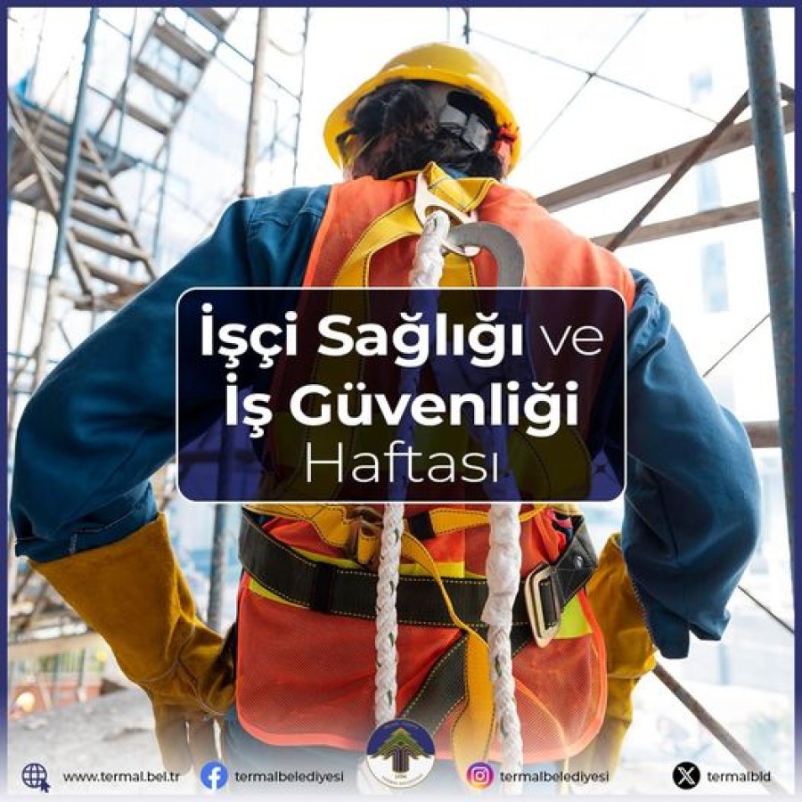 İŞÇİ SAĞLIĞI VE GÜVENLİĞİ HAFTASI KUTLU OLSUN