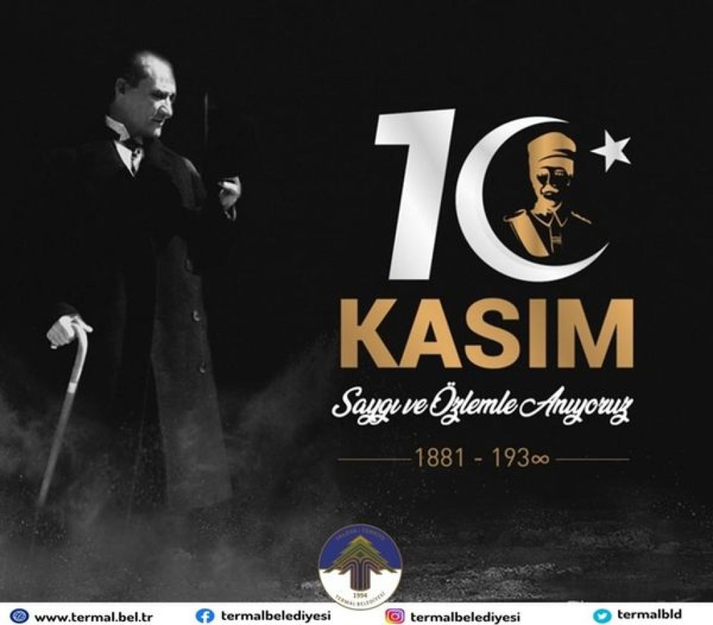 MUSTAFA KEMAL ATATÜRK'Ü SAYGI VE ÖZLEMLE ANIYORUZ